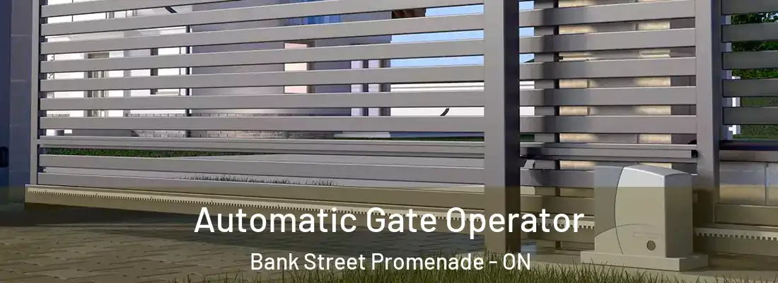  Automatic Gate Operator Bank Street Promenade - ON