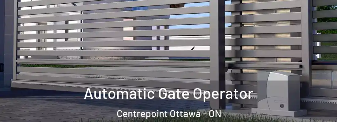 Automatic Gate Operator Centrepoint Ottawa - ON