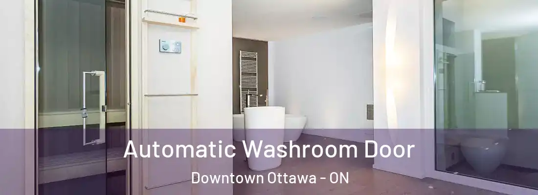  Automatic Washroom Door Downtown Ottawa - ON