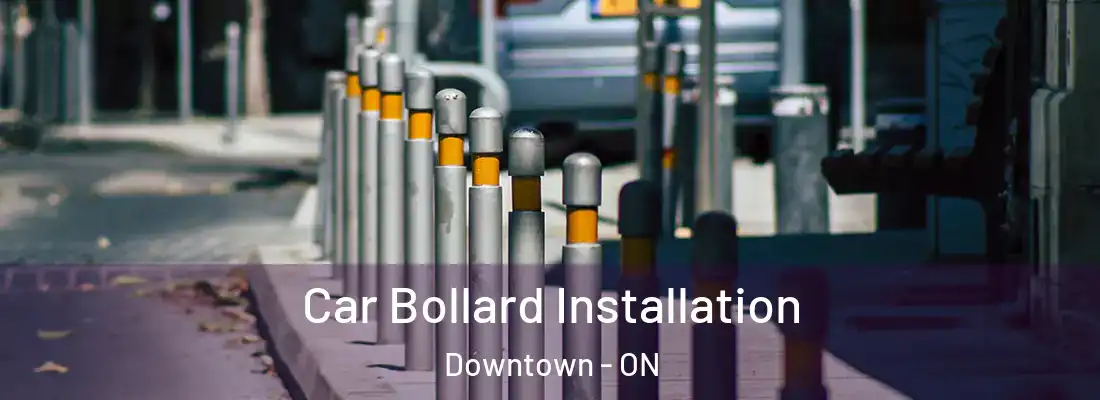  Car Bollard Installation Downtown - ON
