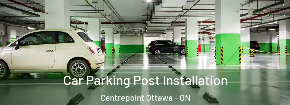  Car Parking Post Installation Centrepoint Ottawa - ON