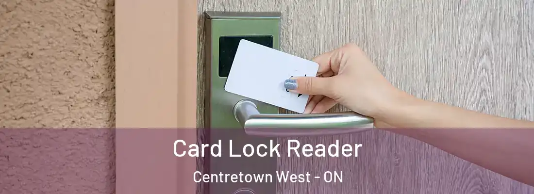  Card Lock Reader Centretown West - ON