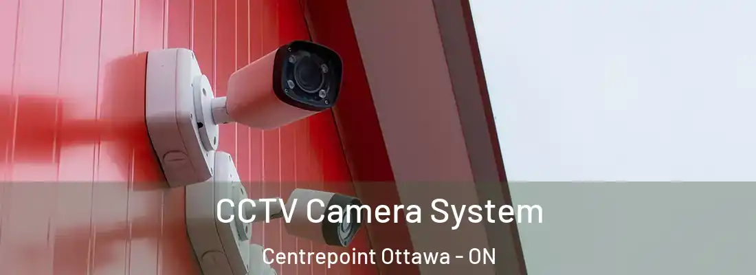  CCTV Camera System Centrepoint Ottawa - ON