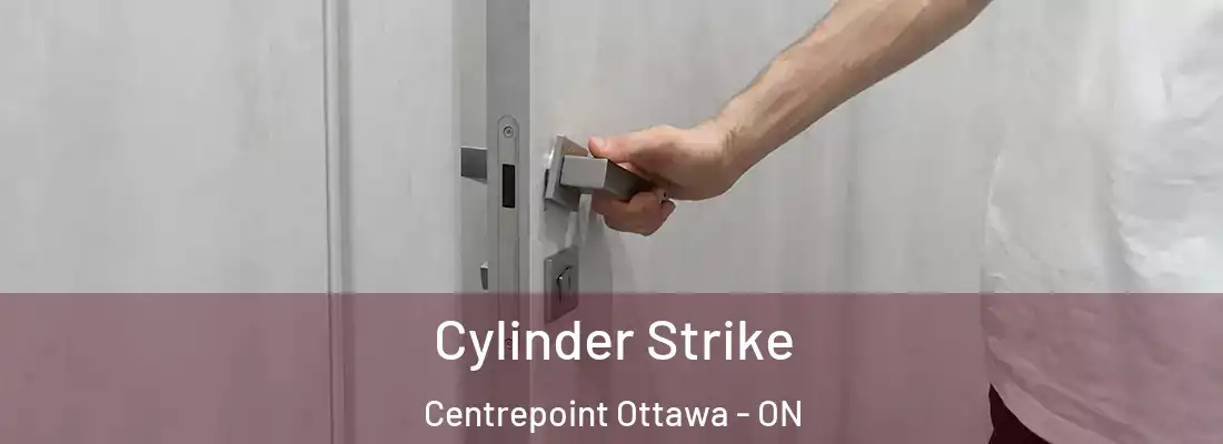  Cylinder Strike Centrepoint Ottawa - ON