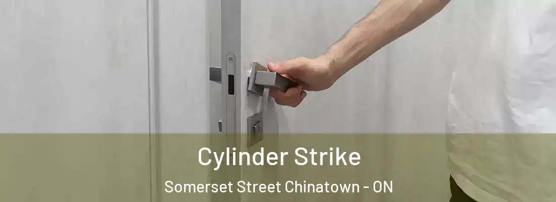  Cylinder Strike Somerset Street Chinatown - ON