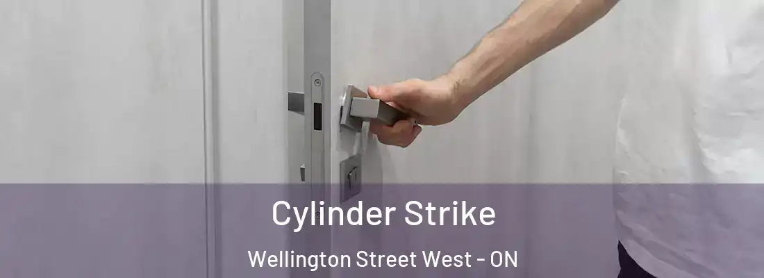  Cylinder Strike Wellington Street West - ON