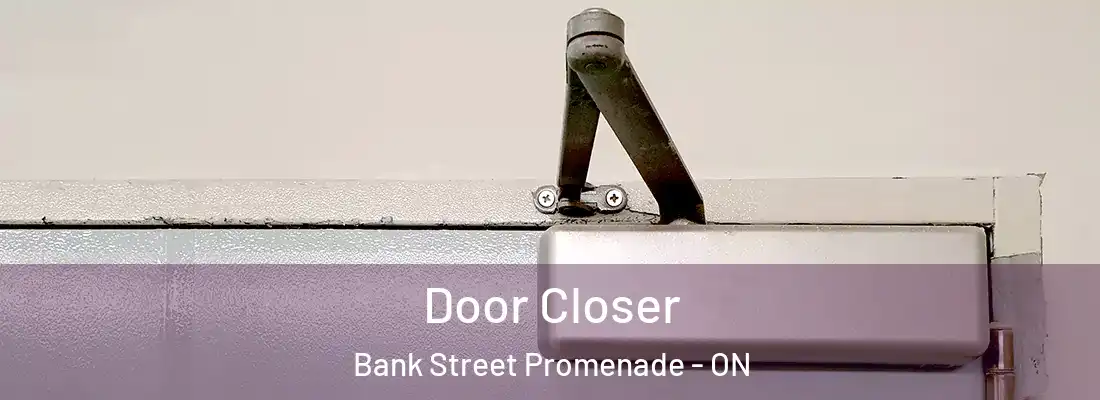  Door Closer Bank Street Promenade - ON