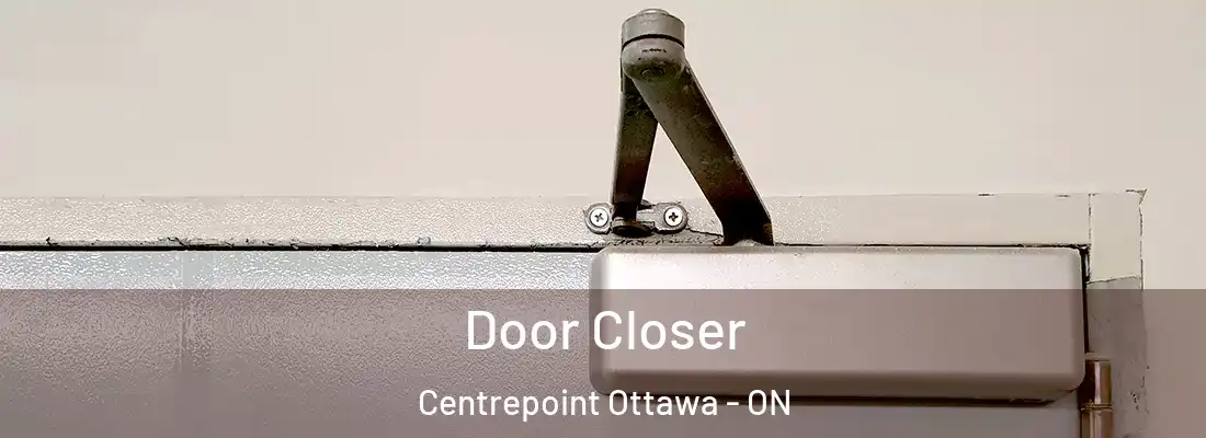  Door Closer Centrepoint Ottawa - ON