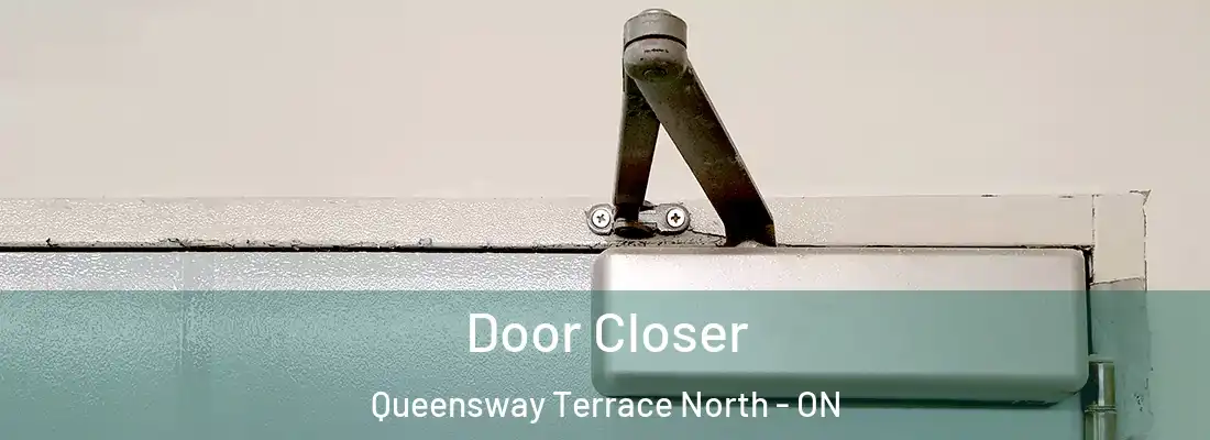  Door Closer Queensway Terrace North - ON