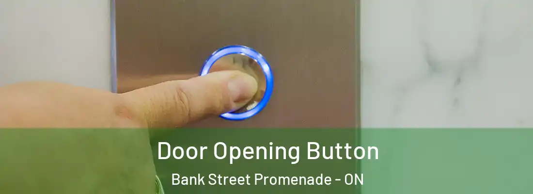 Door Opening Button Bank Street Promenade - ON