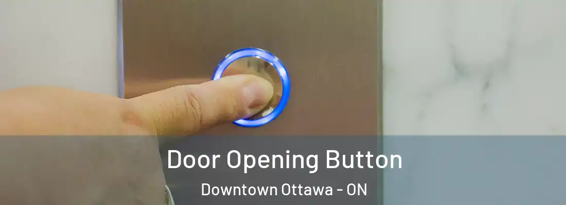  Door Opening Button Downtown Ottawa - ON