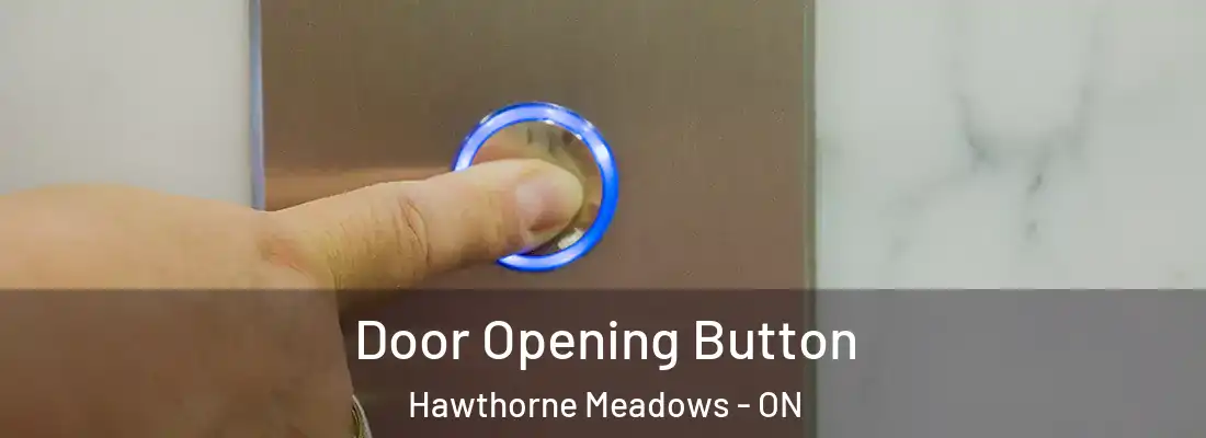  Door Opening Button Hawthorne Meadows - ON