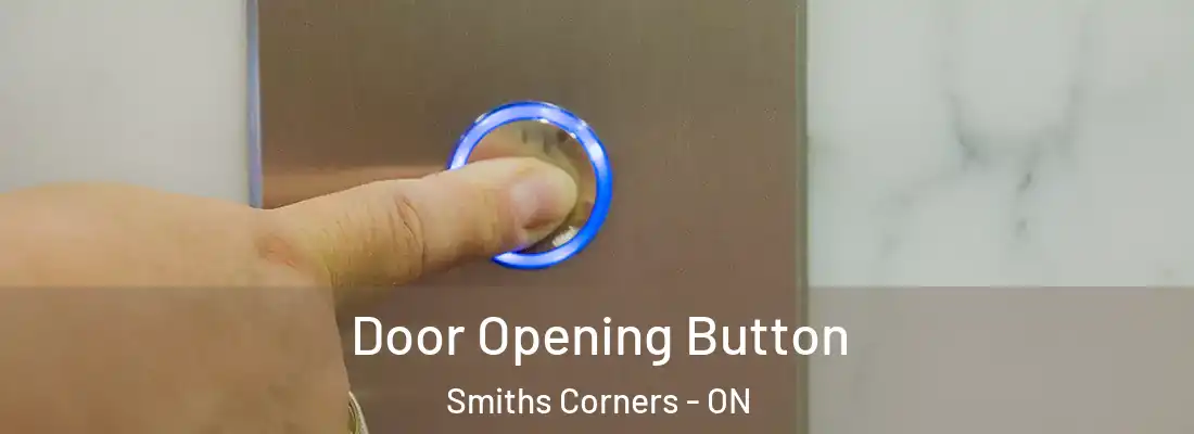 Door Opening Button Smiths Corners - ON