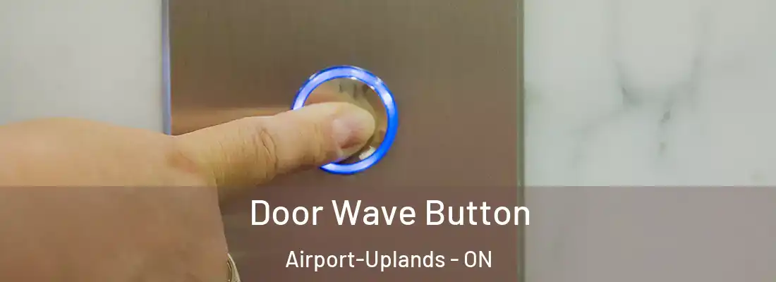  Door Wave Button Airport-Uplands - ON