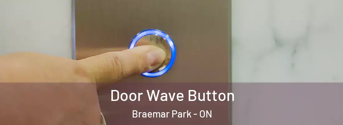  Door Wave Button Braemar Park - ON