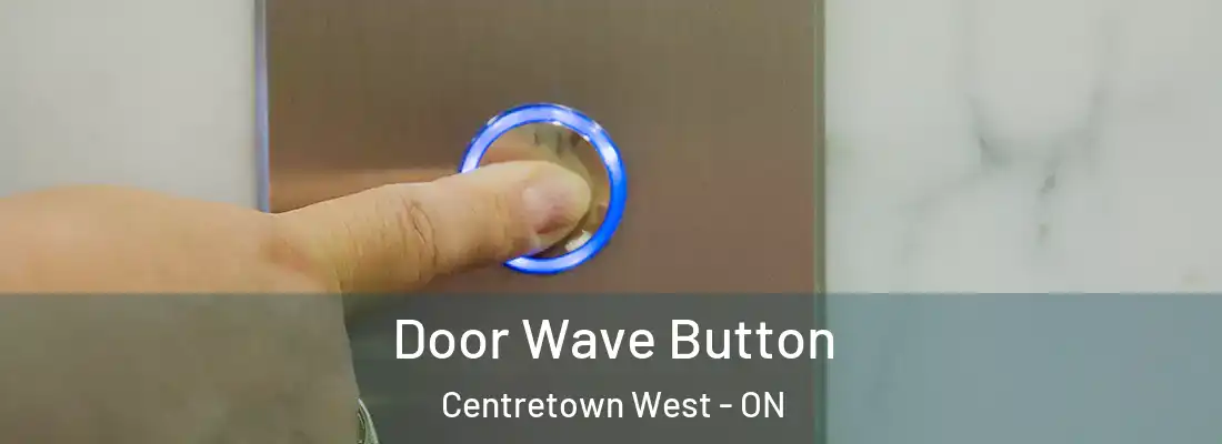  Door Wave Button Centretown West - ON