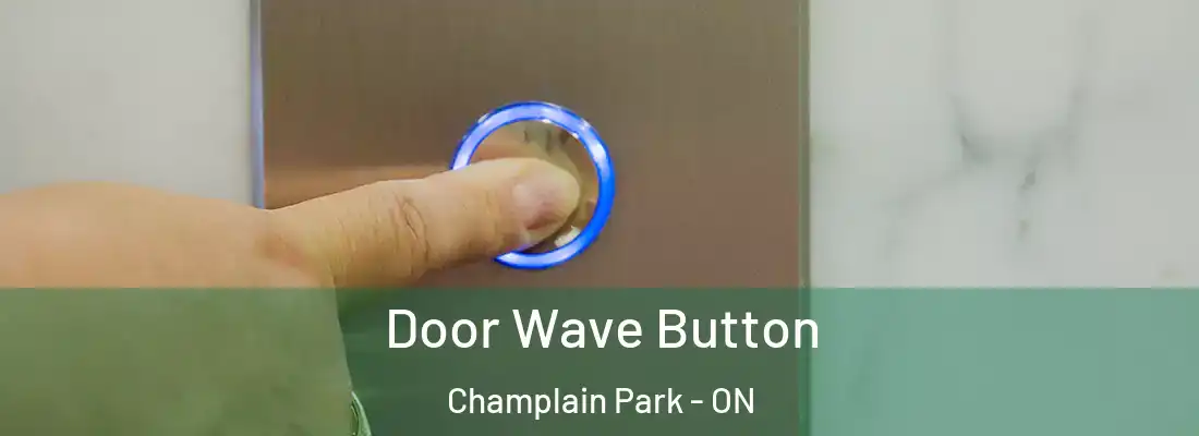 Door Wave Button Champlain Park - ON