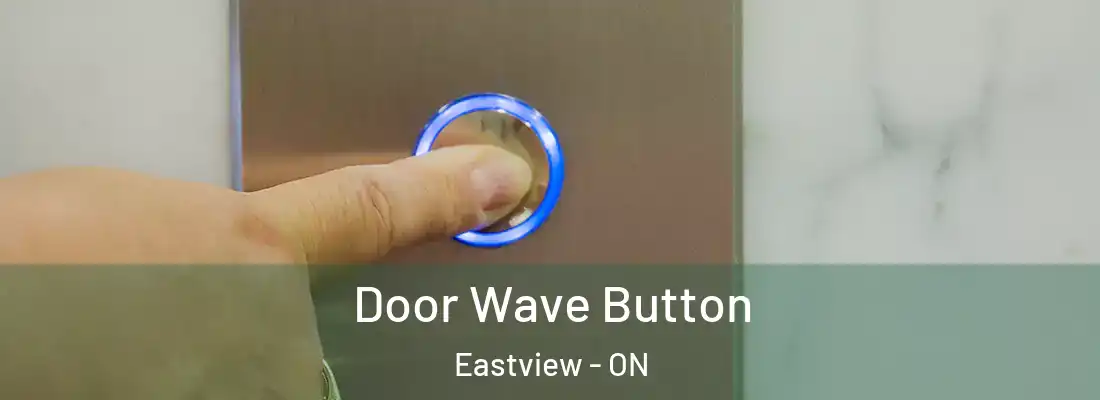  Door Wave Button Eastview - ON