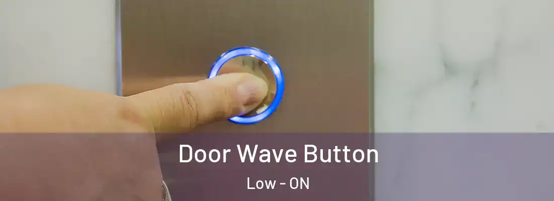  Door Wave Button Low - ON