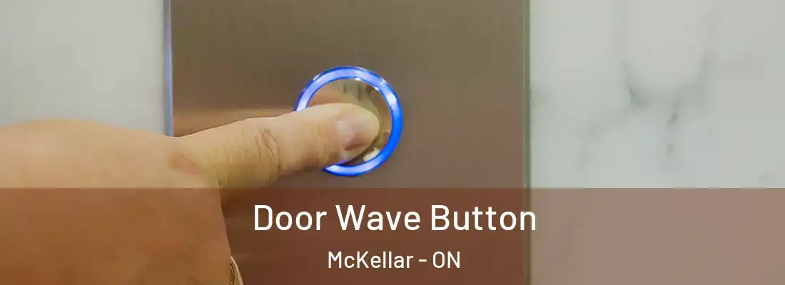  Door Wave Button McKellar - ON