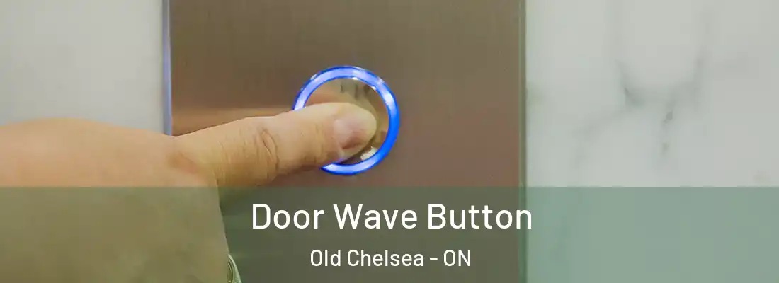  Door Wave Button Old Chelsea - ON