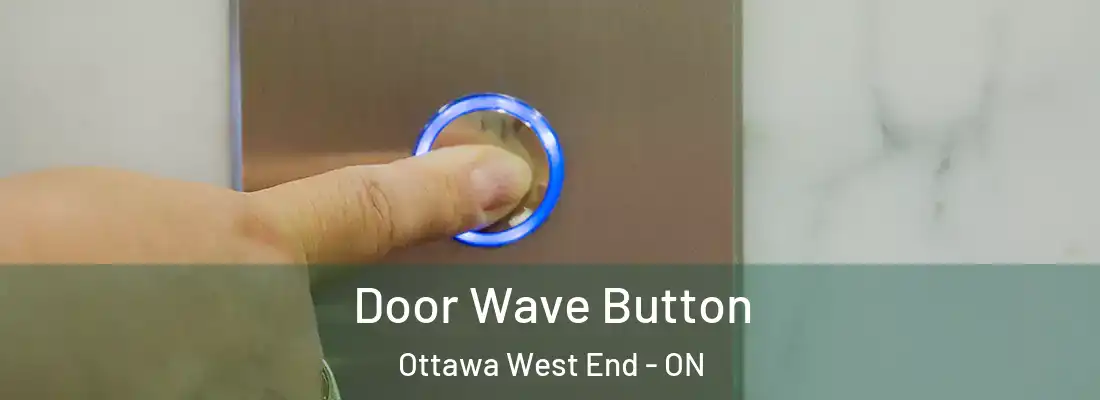  Door Wave Button Ottawa West End - ON