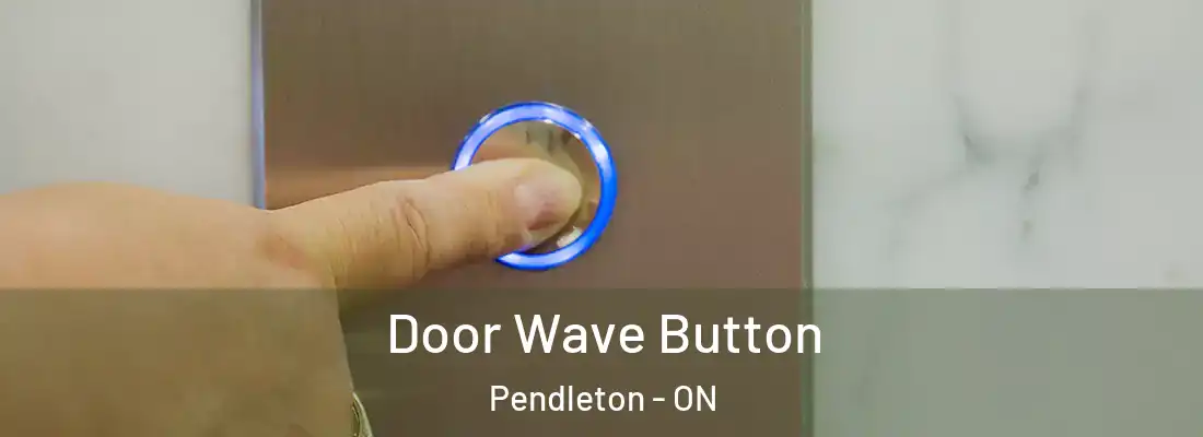  Door Wave Button Pendleton - ON