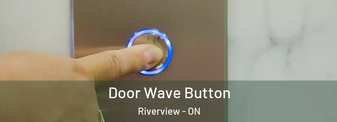  Door Wave Button Riverview - ON