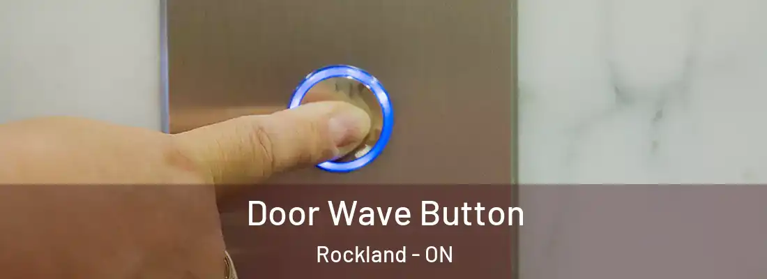  Door Wave Button Rockland - ON
