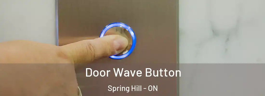  Door Wave Button Spring Hill - ON