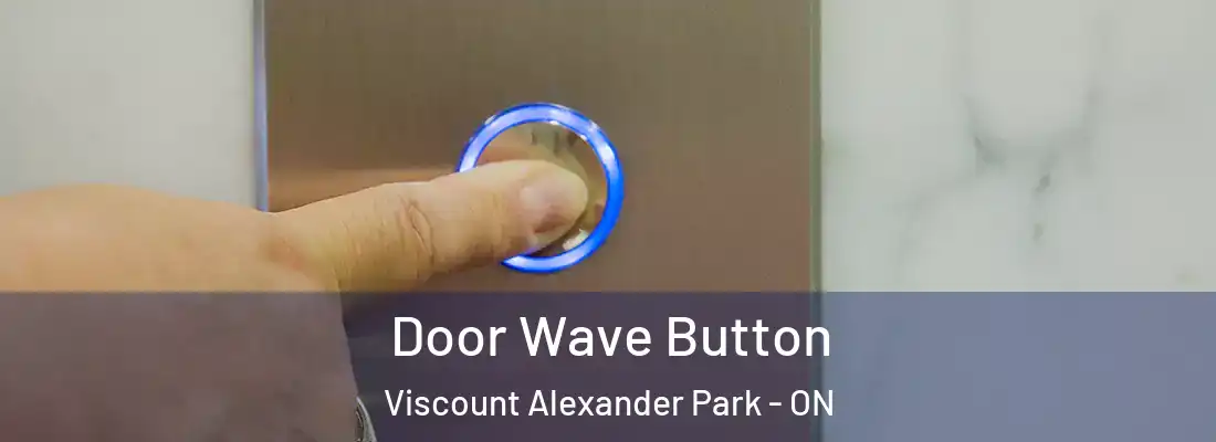  Door Wave Button Viscount Alexander Park - ON