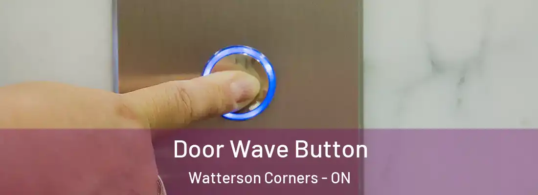  Door Wave Button Watterson Corners - ON