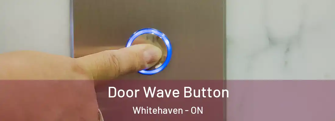  Door Wave Button Whitehaven - ON
