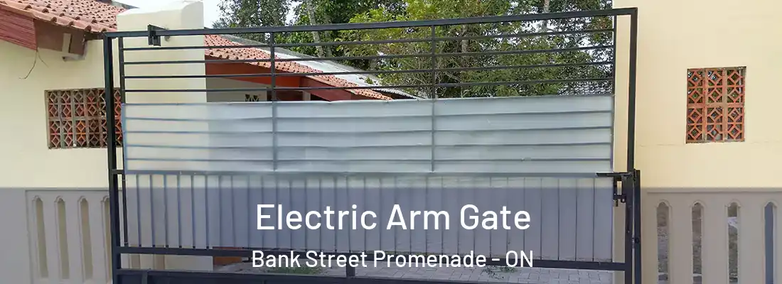  Electric Arm Gate Bank Street Promenade - ON
