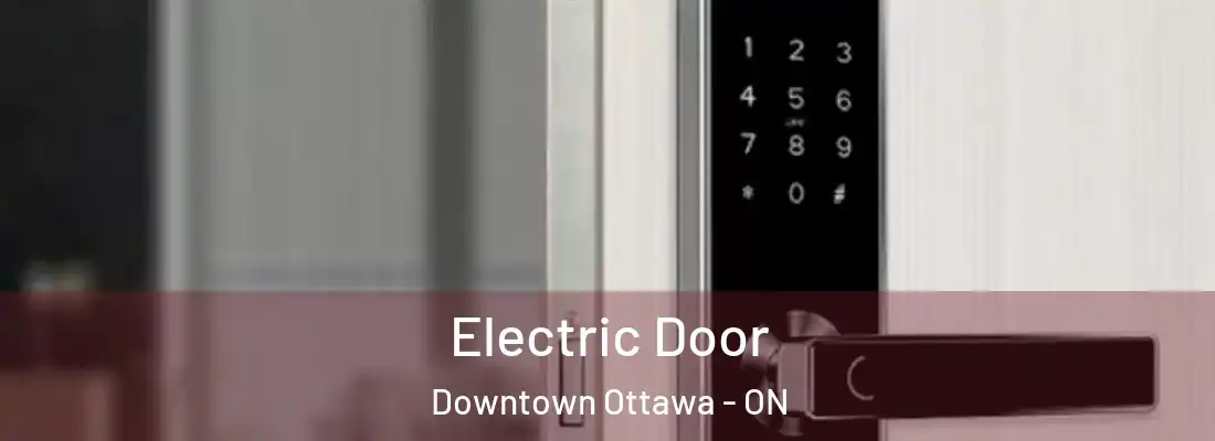  Electric Door Downtown Ottawa - ON