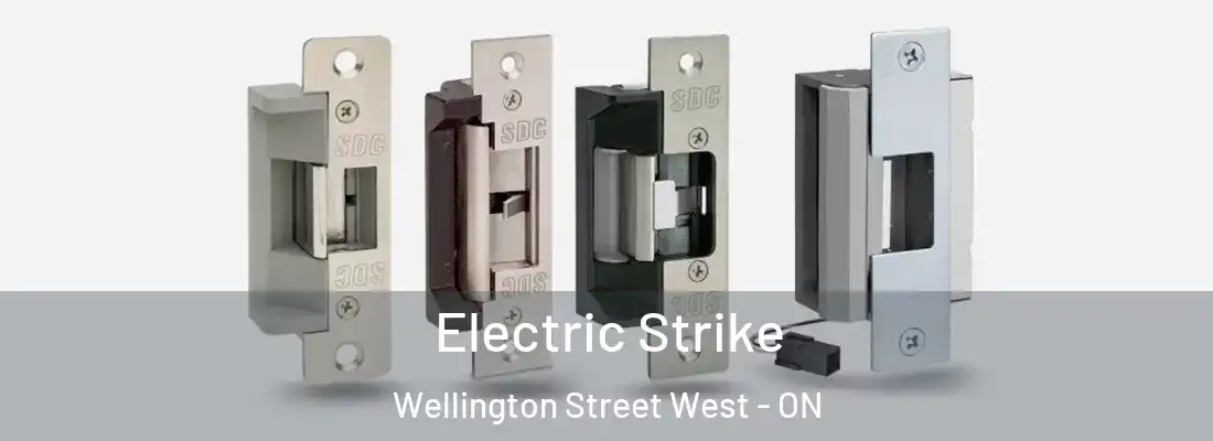  Electric Strike Wellington Street West - ON