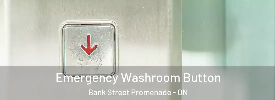  Emergency Washroom Button Bank Street Promenade - ON
