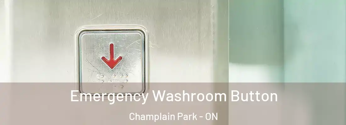  Emergency Washroom Button Champlain Park - ON