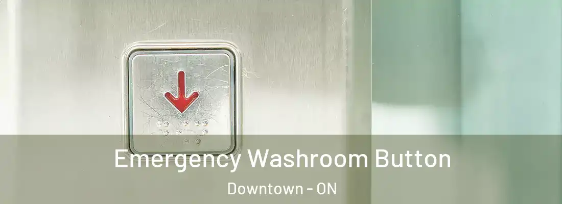  Emergency Washroom Button Downtown - ON