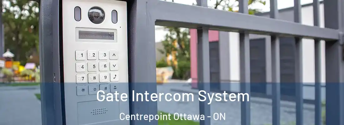  Gate Intercom System Centrepoint Ottawa - ON