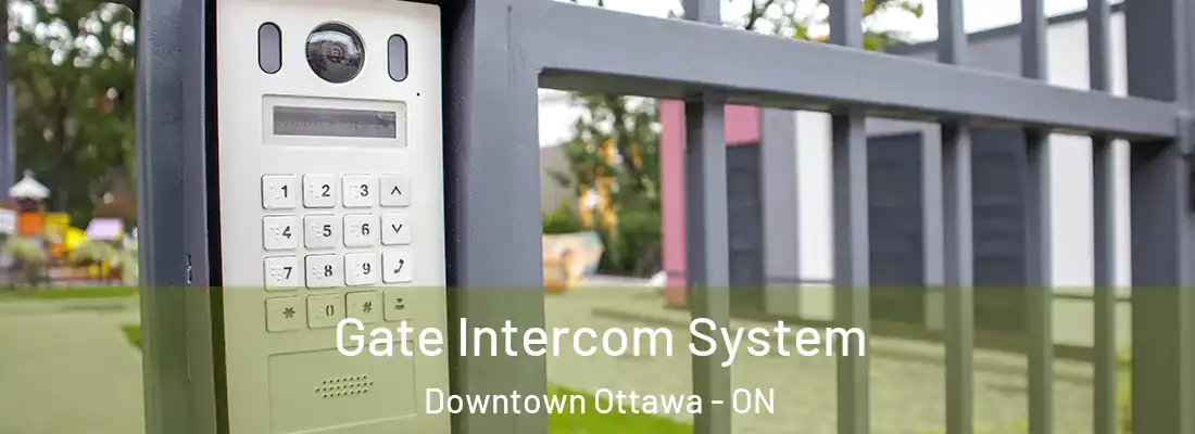  Gate Intercom System Downtown Ottawa - ON
