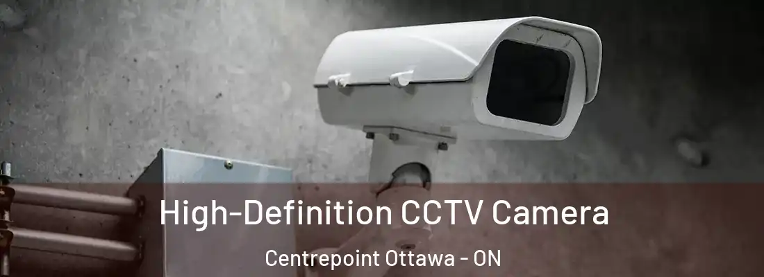  High-Definition CCTV Camera Centrepoint Ottawa - ON