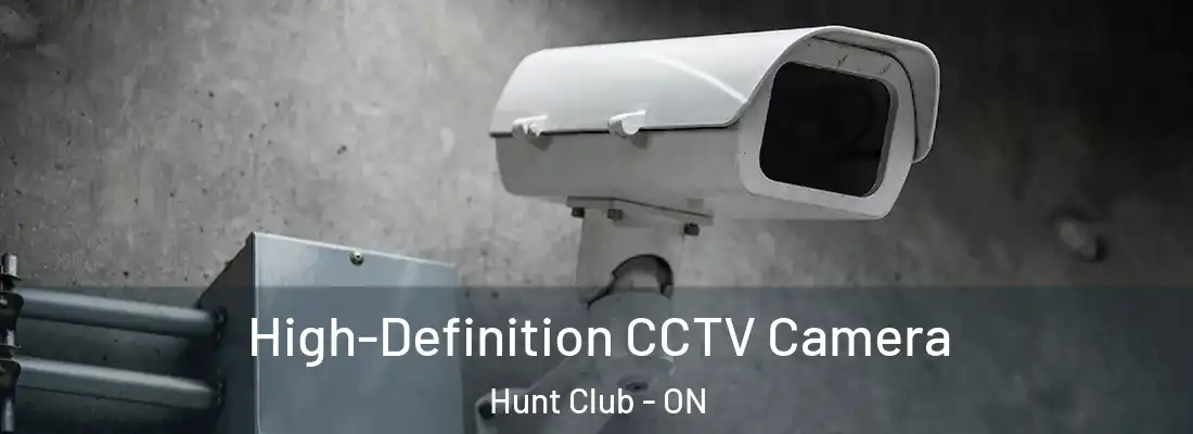  High-Definition CCTV Camera Hunt Club - ON