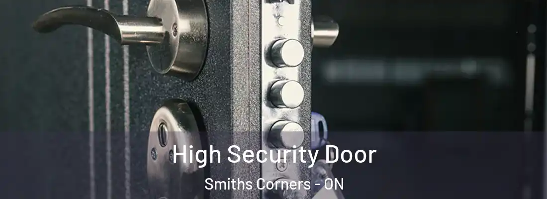  High Security Door Smiths Corners - ON
