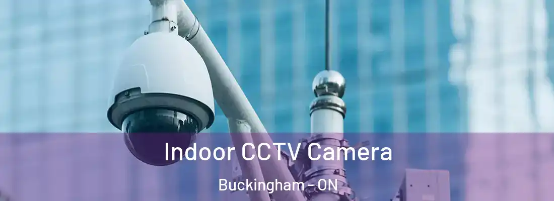  Indoor CCTV Camera Buckingham - ON
