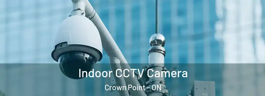  Indoor CCTV Camera Crown Point - ON
