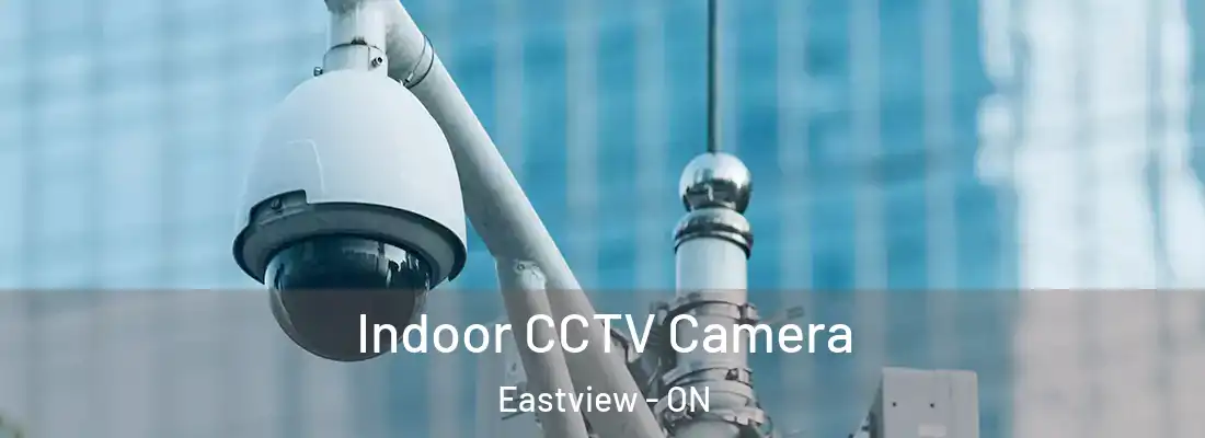  Indoor CCTV Camera Eastview - ON