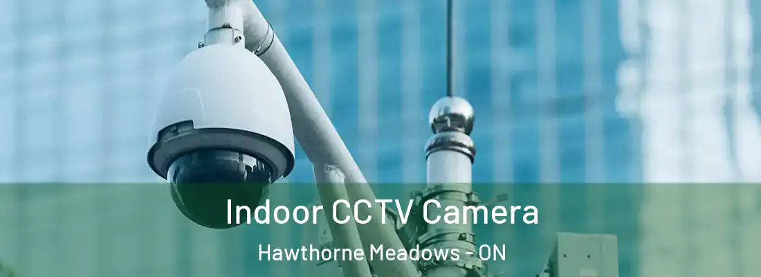  Indoor CCTV Camera Hawthorne Meadows - ON