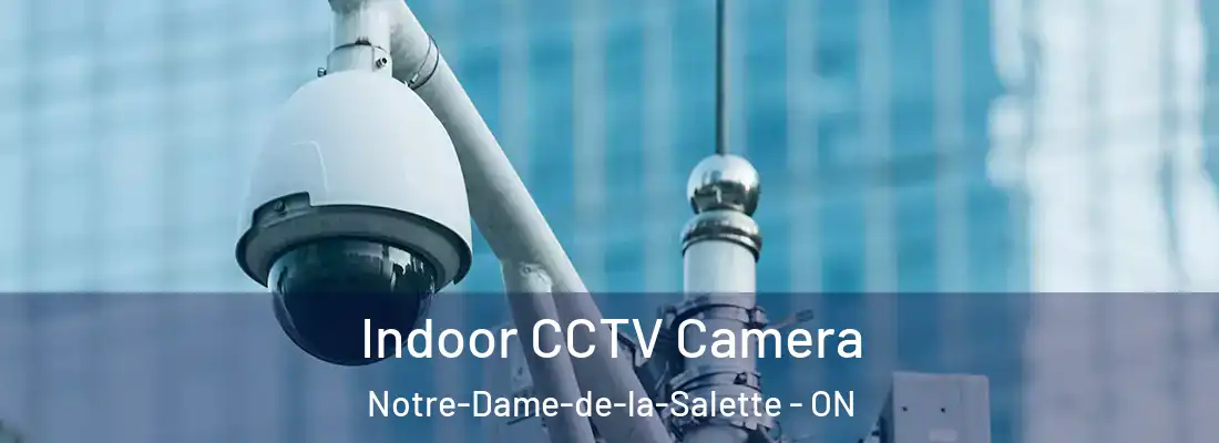  Indoor CCTV Camera Notre-Dame-de-la-Salette - ON