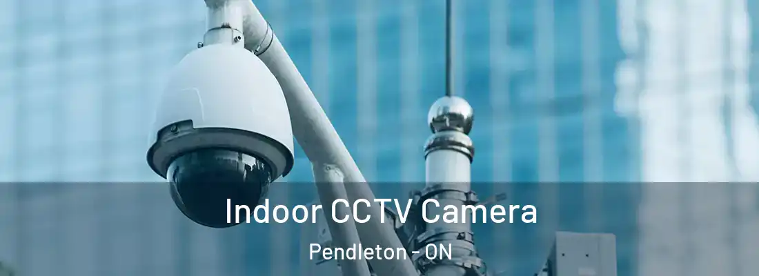  Indoor CCTV Camera Pendleton - ON
